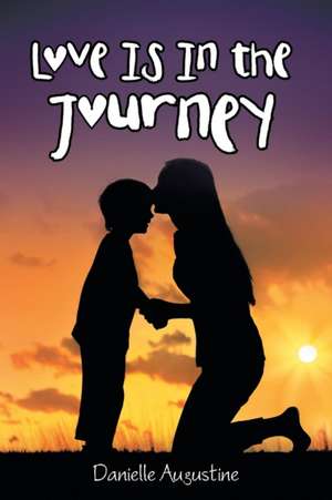 Love Is In the Journey de Danielle Augustine