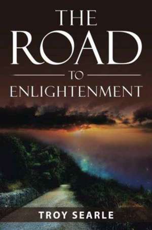 The Road to Enlightenment de Troy Searle