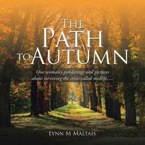 The Path to Autumn de Maltais, Lynn M.