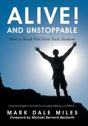 Alive! and Unstoppable de Mark Dale Miles