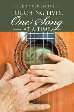 Touching Lives, One Song at a Time de Jennifer Jonas