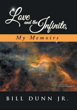 Love and the Infinite, My Memoirs de Bill Dunn Jr.