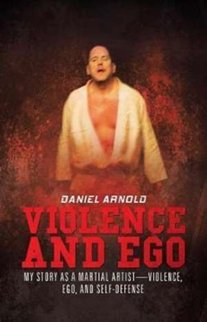 Violence and Ego de Daniel Arnold