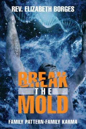 Break the Mold de Rev. Elizabeth Borges