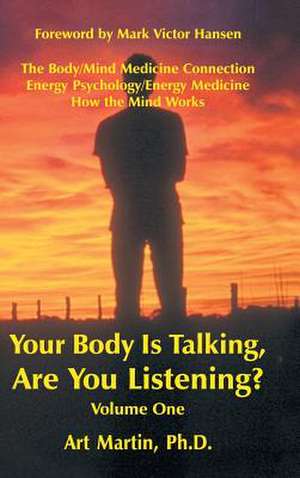 Your Body Is Talking Are You Listening? Volume One de Martin Phd, Art