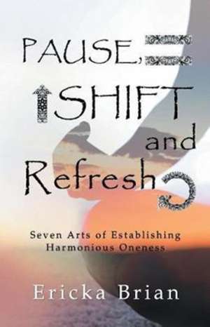 Pause, Shift and Refresh de Ericka Brian