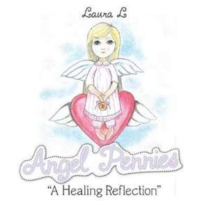 Angel Pennies: "A Healing Reflection" de Laura L.