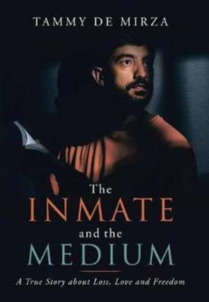 The Inmate and the Medium de Tammy de Mirza