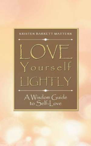 Love Yourself Lightly de Kristen Barrett Mattern