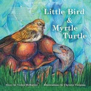 Little Bird and Myrtle Turtle de Vickie Ray McEntire