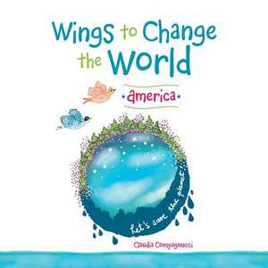 Wings to Change the World de Claudia Compagnucci