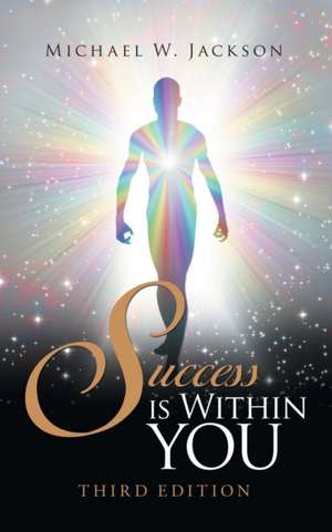 Success Is Within You de Michael W. Jackson