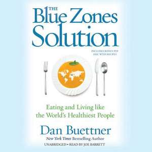 The Blue Zones Solution: Eating and Living Like the World S Healthiest People de Dan Buettner