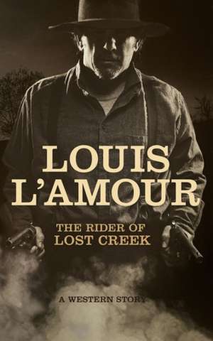 The Rider of Lost Creek de Louis L'Amour