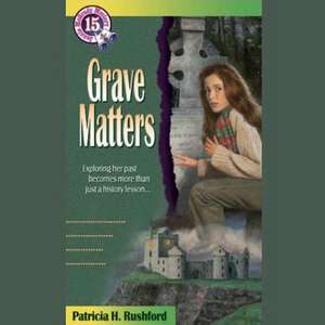 Grave Matters de Patricia H. Rushford