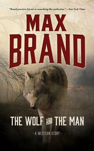 The Wolf and the Man: A Western Story de Max Brand