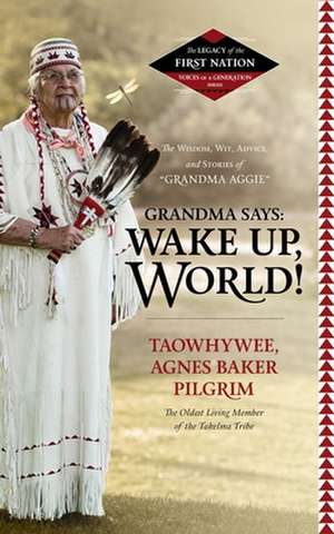 Grandma Says: The Wisdom, Wit, Advice, and Stories of "Grandma Aggie" de Agnes Baker Pilgrim