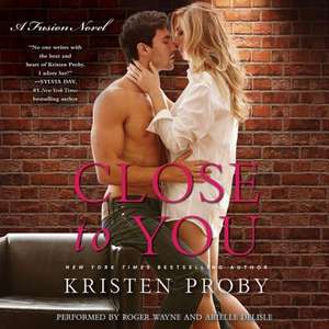 Close to You: A Fusion Novel de Kristen Proby