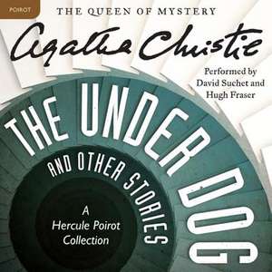 The Under Dog, and Other Stories: A Hercule Poirot Collection de Agatha Christie