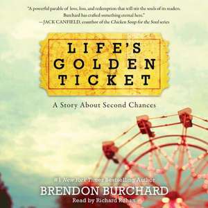 Life's Golden Ticket: A Story about Second Chances de Brendon Burchard