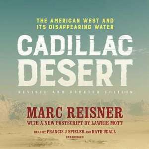 Cadillac Desert, Revised and Updated Edition: The American West and Its Disappearing Water de Marc Reisner