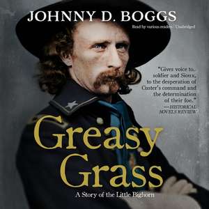 Greasy Grass: A Story of the Little Bighorn de Johnny D. Boggs