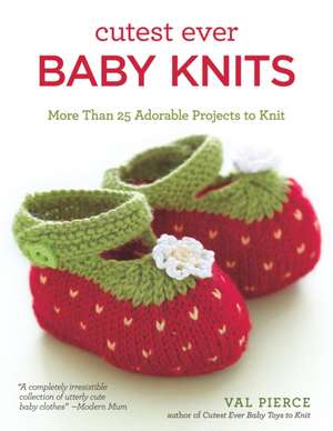 Cutest Ever Baby Knits de Val Pierce