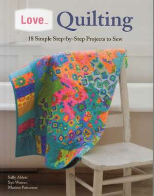 Love... Quilting: 18 Simple Step-By-Step Projects to Sew de Marion Patterson