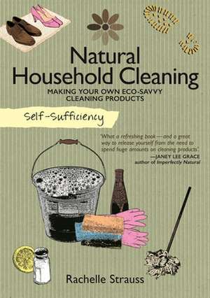 Self-Sufficiency: Making Your Own Eco-Savvy Cleaning Products de Rachelle Strauss