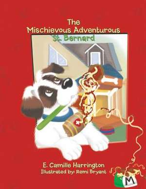 The Mischievous Adventurous St. Bernard de E. Camille Harrington