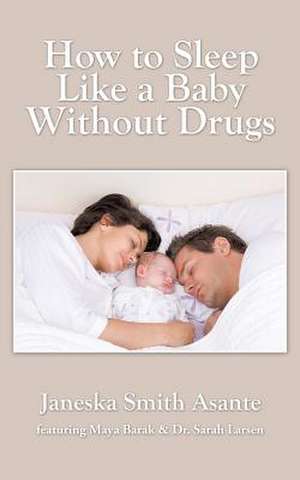 How to Sleep Like a Baby Without Drugs de Janeska Smith Asante