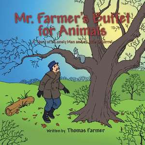 Mr. Farmer's Buffet for Animals: A Story of a Lonely Man and a Little Squirrel de Thomas Farmer