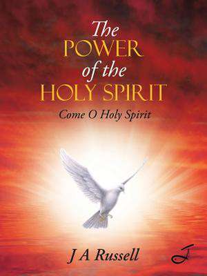 The Power of the Holy Spirit: Come O Holy Spirit de J.A. Russell