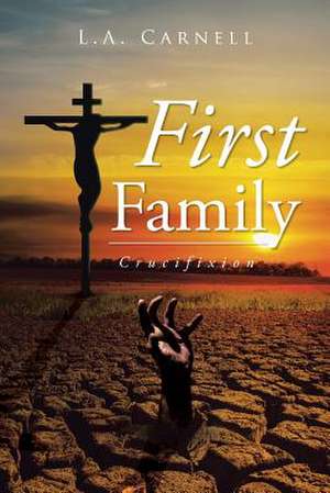 First Family: Crucifixion de L. a. Carnell