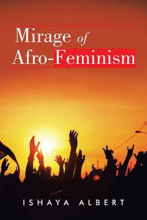 Mirage of Afro-Feminism de Ishaya Albert