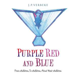 Purple Red and Blue: From children, To children, About their children de J. P. Verbeke