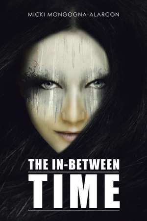 The In-Between Time de Micki Mongogna-Alarcon