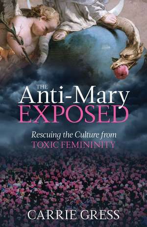 The Anti-Mary Exposed de Carrie Gress