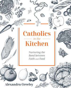 Catholics in the Kitchen de Greeley Alexandra