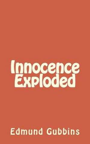 Innocence Exploded de MR Edmund James Gubbins