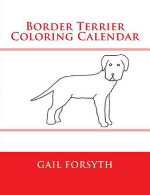 Border Terrier Coloring Calendar de Gail Forsyth