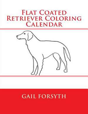 Flat Coated Retriever Coloring Calendar de Gail Forsyth