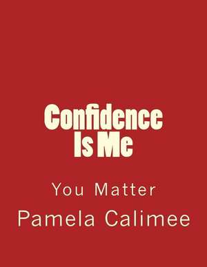 Confidence Is Me de Pamela Denise Calimee