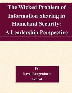 The Wicked Problem of Information Sharing in Homeland Security de Naval Postgraduate School