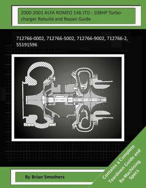 2000-2001 Alfa Romeo 146 Jtd - 108hp Turbocharger Rebuild and Repair Guide de Brian Smothers