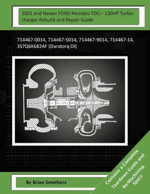 2001 and Newer Ford Mondeo Tdci - 130hp Turbocharger Rebuild and Repair Guide de Brian Smothers