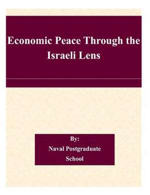 Economic Peace Through the Israeli Lens de Naval Postgraduate School