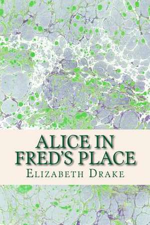 Alice in Fred's Place de Elizabeth Drake