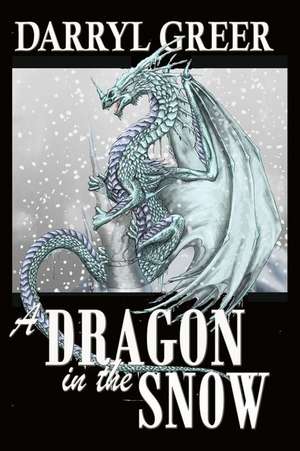 A Dragon in the Snow de Darryl Greer