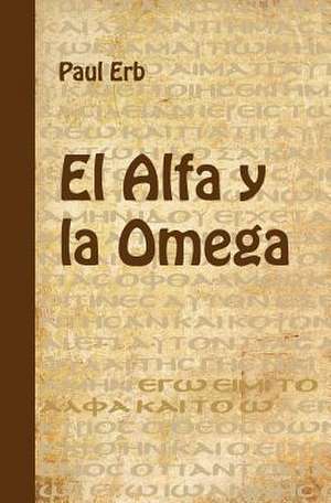 El Alfa y La Omega de Paul Erb